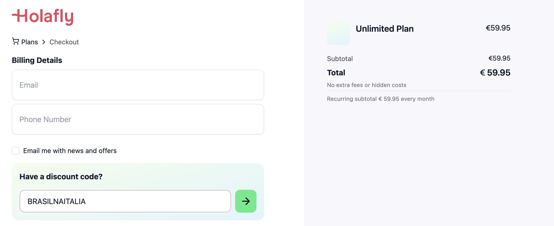 O Unlimited Plan da Holafly pode ser ativado por mês e você cancela quando quiser. Só não esquece de incluir BRASILNAITALIA no campo "Have a discount code" para receber 10% de desconto em qualquer um dos Planos da Holafly na hora de pagar!